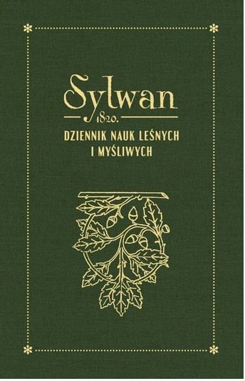 Sylwan 1820. Dziennik nauk leśnych i myśliwych. Tom pierwszy, drugi, trzeci i czwarty Sylwan 1820. Dziennik nauk leśnych i myśliwych. Tom pierwszy, drugi, trzeci i czwarty