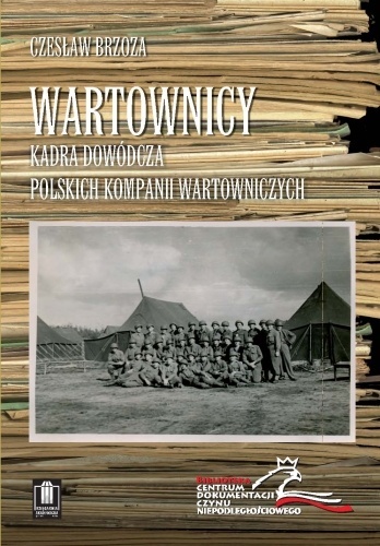 Wartownicy. Kadra dowódcza kompanii wartowniczych przy armii amerykańskiej w Europie w latach 1945 - 1947 Wartownicy. Kadra dowódcza kompanii wartowniczych przy armii amerykańskiej w Europie w latach 1945 - 1947
