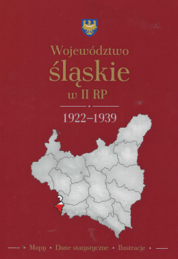 Województwo śląskie w II RP 1922-1939. Mapy, dane statystyczne, ilustracje