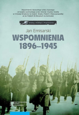 Wspomnienia 1896–1945. W wojsku austriackim, w niewoli rosyjskiej, w 5 Dywizji Strzelców na Syberii ...