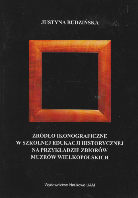 Źródło ikonograficzne w szkolnej edukacji historiograficznej na przykładzie zbiorów muzeów wielkopolskich