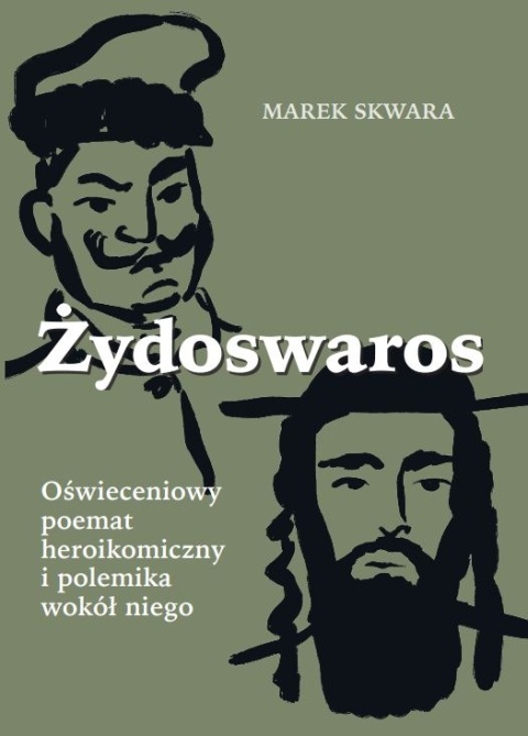 Żydoswaros. Oświeceniowy poemat heroikomiczny i polemika wokół niego Żydoswaros. Oświeceniowy poemat heroikomiczny i polemika wokół niego