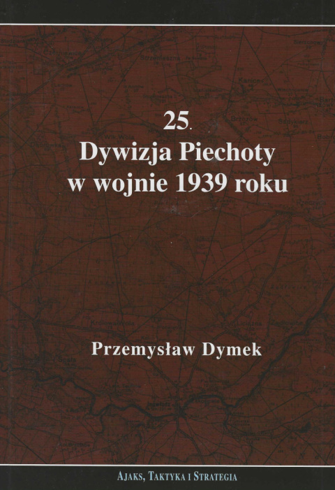 25 Dywizja Piechoty w wojnie 1939 roku 25 Dywizja Piechoty w wojnie 1939 roku