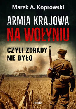 Armia Krajowa na Wołyniu czyli zdrady nie było