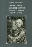 Awanturnik i koneser sztuki. Tomasza Czapskiego żywot i sprawy
