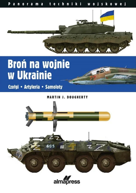 Broń na wojnie w Ukrainie. Czołgi - artyleria - samoloty Broń na wojnie w Ukrainie. Czołgi - artyleria - samoloty