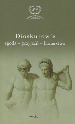 Dioskurowie. Zgoda - przyjaźń - braterstwo