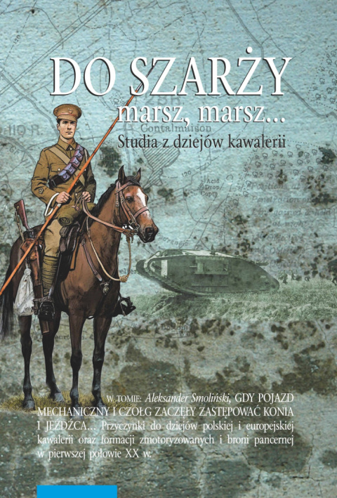 Do szarży marsz, marsz...Studia z dziejów kawalerii. Tom 10 Do szarży marsz, marsz...Studia z dziejów kawalerii. Tom 10