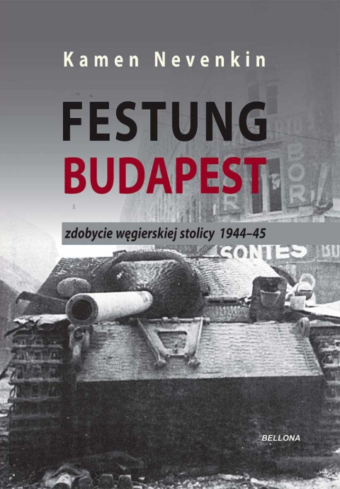 Festung Budapest. Zdobycie węgierskiej stolicy 1944-45 Festung Budapest. Zdobycie węgierskiej stolicy 1944-45