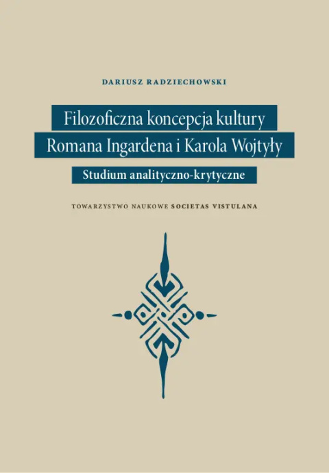 Filozoficzna koncepcja kultury Romana Ingardena i Karola Wojtyły. Studium analityczno-krytyczne Filozoficzna koncepcja kultury Romana Ingardena i Karola Wojtyły. Studium analityczno-krytyczne