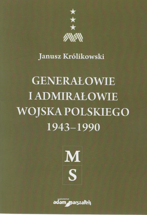 Generałowie i admirałowie Wojska Polskiego 1943 - 1990. Tom I - IV Generałowie i admirałowie Wojska Polskiego 1943 - 1990. Tom I - IV