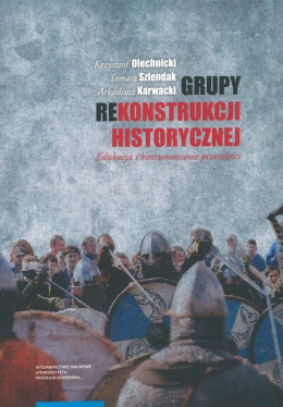 Grupy rekonstrukcji historycznej. Edukacja i konsumowanie przeszłości