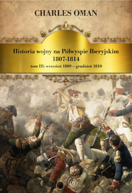 Historia wojny na Półwyspie Iberyjskim 1807-1814. Tom III wrzesień 1809 - grudzień 1810