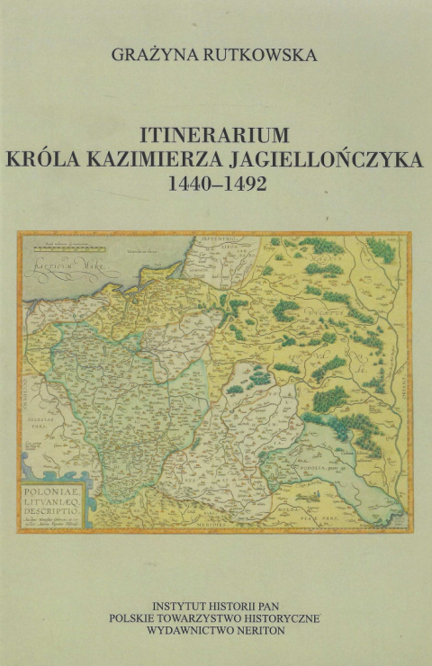Itinerarium króla Kazimierza Jagiellończyka 1440-1492 Itinerarium króla Kazimierza Jagiellończyka 1440-1492