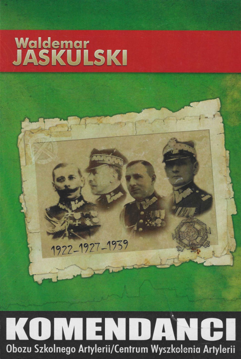 Komendanci Obozu Szkolnego Artylerii/Centrum Wyszkolenia Artylerii. Zarys biografii Komendanci Obozu Szkolnego Artylerii/Centrum Wyszkolenia Artylerii. Zarys biografii