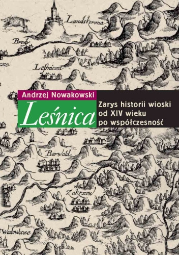 Leśnica. Zarys historii wioski od XIV wieku po współczesność Leśnica. Zarys historii wioski od XIV wieku po współczesność