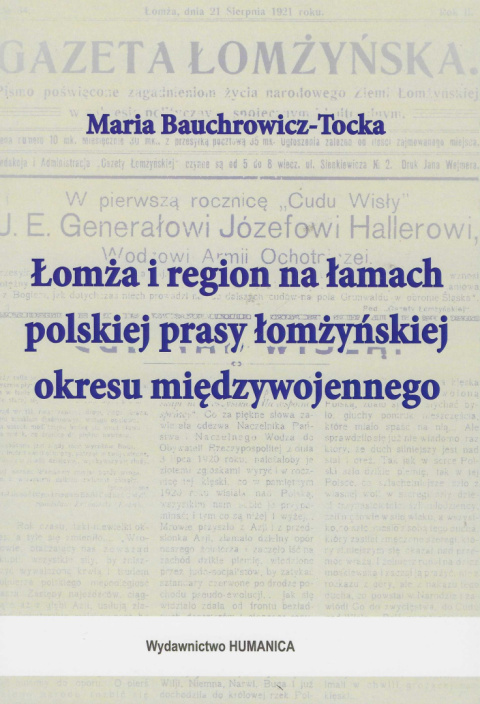 Łomża i region na łamach polskiej prasy łomżyńskiej okresu miedzywojennego Łomża i region na łamach polskiej prasy łomżyńskiej okresu miedzywojennego