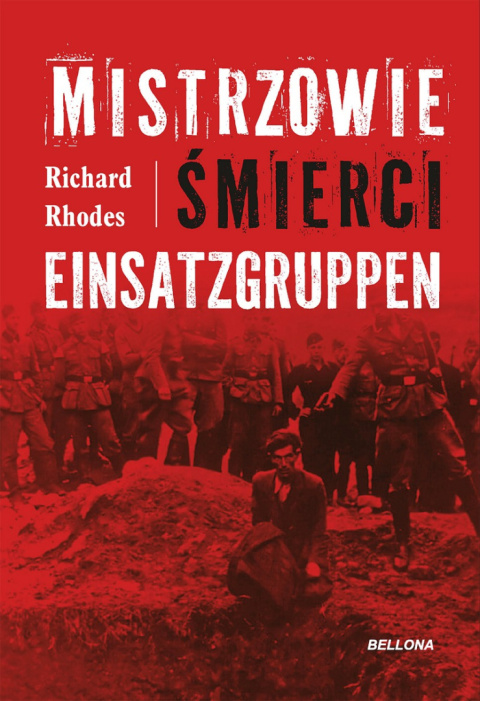 Mistrzowie śmierci. Einsatzgruppen Mistrzowie śmierci. Einsatzgruppen
