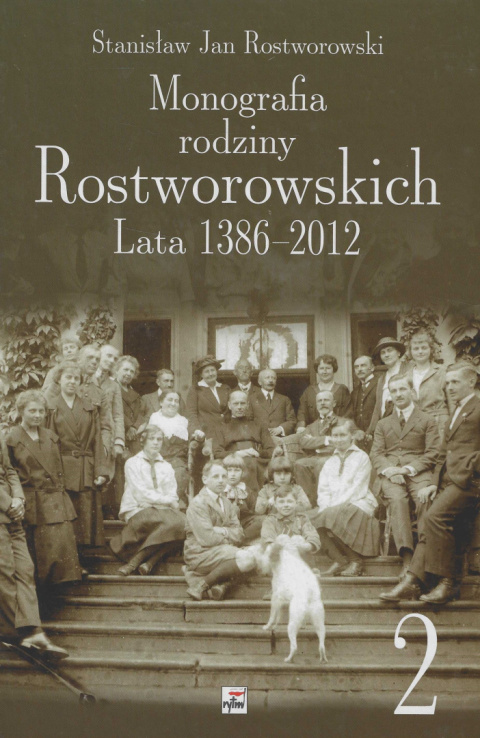 Monografia rodziny Rostworowskich. Lata 1386 - 2012 Tom I i II Monografia rodziny Rostworowskich. Lata 1386 - 2012 Tom I i II
