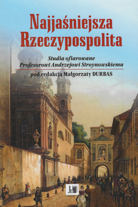 Najjaśniejsza Rzeczypospolita. Studia ofiarowane Profesorowi Andrzejowi Stroynowskiemu