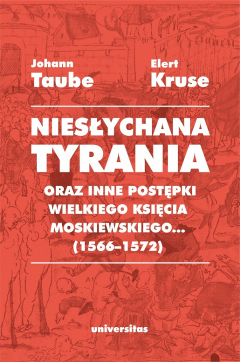 Niesłychana tyrania oraz inne postępki wielkiego księcia moskiewskiego... (1566–1572). Relacja dla Pana Jana Chodkiewicza