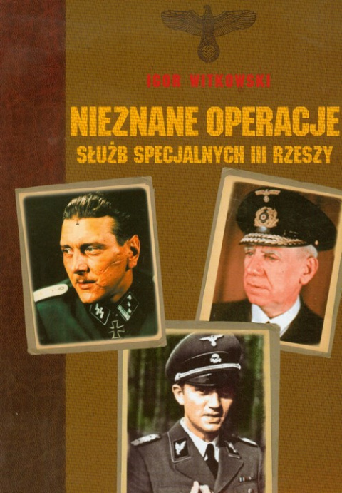 Nieznane operacje służb specjalnych III Rzeszy Nieznane operacje służb specjalnych III Rzeszy
