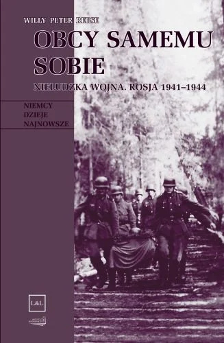 Obcy samemu sobie. Nieludzka wojna. Rosja 1941 - 1944 Obcy samemu sobie. Nieludzka wojna. Rosja 1941 - 1944