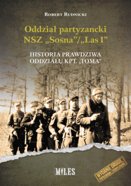 Oddział partyzancki NSZ Sosna / Las 1. Historia prawdziwa oddziału kpt. Toma