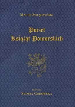 Poczet Książąt Pomorskich. Dynastia Gryfitów 1119 - 1637