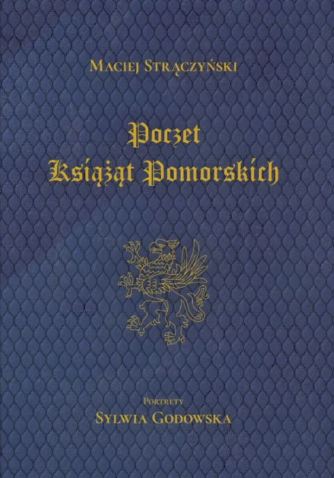Poczet Książąt Pomorskich. Dynastia Gryfitów 1119 - 1637 Poczet Książąt Pomorskich. Dynastia Gryfitów 1119 - 1637