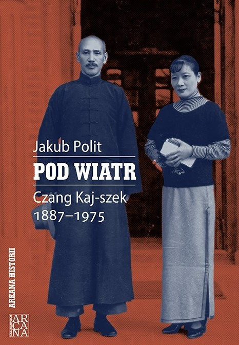 Pod wiatr. Czang Kaj-szek 1887 - 1975 Pod wiatr. Czang Kaj-szek 1887 - 1975