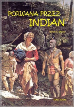 Porwana przez Indian. Opowieść o życiu pani Mary Jemison