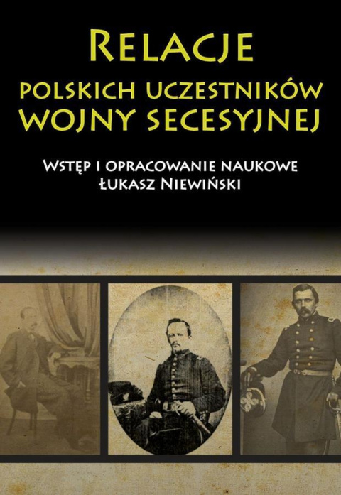 Relacje polskich uczestników wojny secesyjnej Relacje polskich uczestników wojny secesyjnej