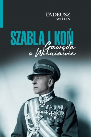 Szabla i koń. Gawęda o Wieniawie Szabla i koń. Gawęda o Wieniawie