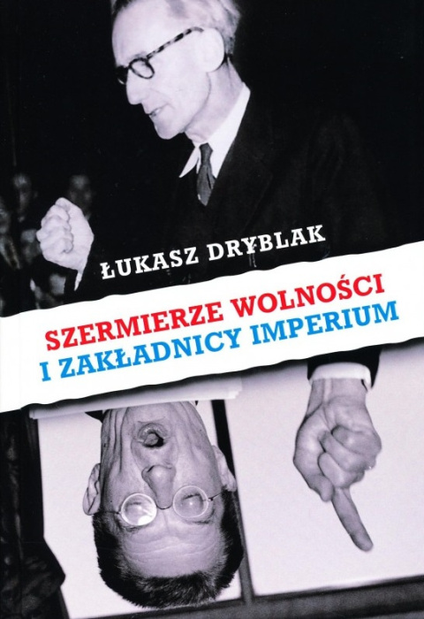 Szermierze wolności i zakładnicy imperium. Emigracyjny dialog polsko-rosyjski w latach 1939–1956. Konfrontacje idei Szermierze wolności i zakładnicy imperium. Emigracyjny dialog polsko-rosyjski w latach 1939–1956. Konfrontacje idei