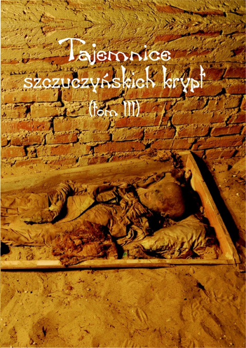 Tajemnice szczuczyńskich krypt Tom III Tajemnice szczuczyńskich krypt Tom III
