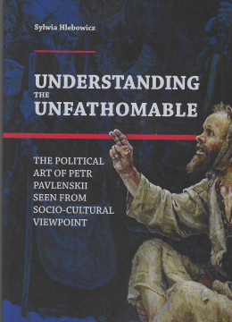 Understanding the Unfathomable. The political art of Petr Pavlenskii seen from socio-cultural viewpoint