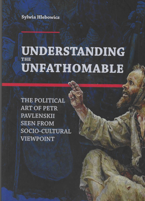 Understanding the Unfathomable. The political art of Petr Pavlenskii seen from socio-cultural viewpoint Understanding the Unfathomable. The political art of Petr Pavlenskii seen from socio-cultural viewpoint