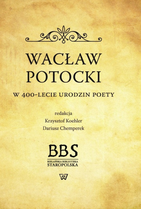 Wacław Potocki. W 400-lecie urodzin poety Wacław Potocki. W 400-lecie urodzin poety