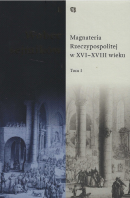 Wobec sejmików. Magnateria Rzeczypospolitej w XVI - XVIII wieku Tom I i II - kpl.