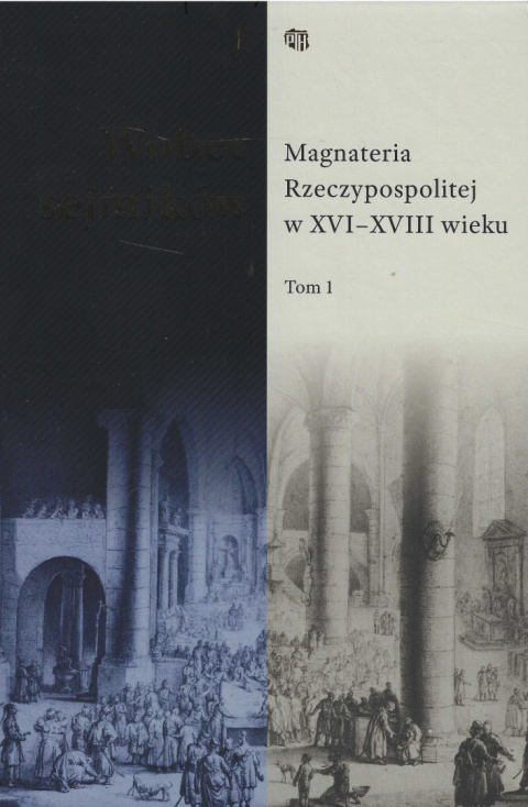 Wobec sejmików. Magnateria Rzeczypospolitej w XVI - XVIII wieku Tom I i II - kpl. Wobec sejmików. Magnateria Rzeczypospolitej w XVI - XVIII wieku Tom I i II - kpl.