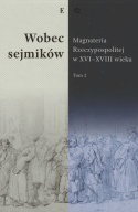 Wobec sejmików. Magnateria Rzeczypospolitej w XVI - XVIII wieku Tom I i II - kpl.