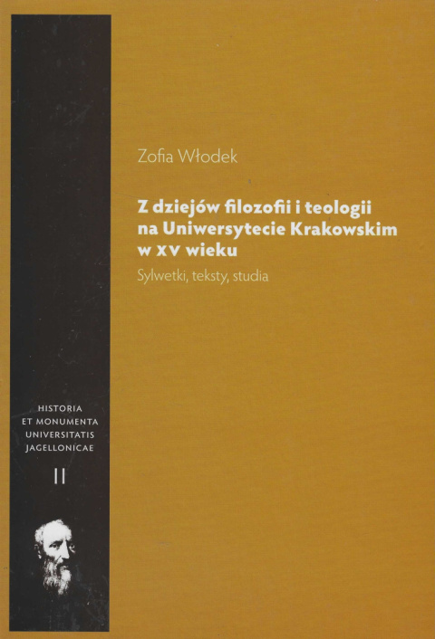 Z dziejów filozofii i teologii na Uniwersytecie Krakowskim w XV wieku. Sylwetki, teksty, studia Z dziejów filozofii i teologii na Uniwersytecie Krakowskim w XV wieku. Sylwetki, teksty, studia