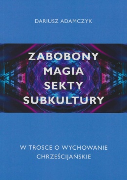 Zabobony, magia, sekty, subkultury. W trosce o wychowanie chrześcijańskie