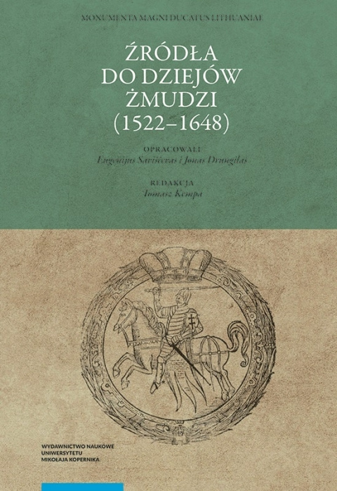 Źródła do dziejów Żmudzi (1522-1648) Źródła do dziejów Żmudzi (1522-1648)