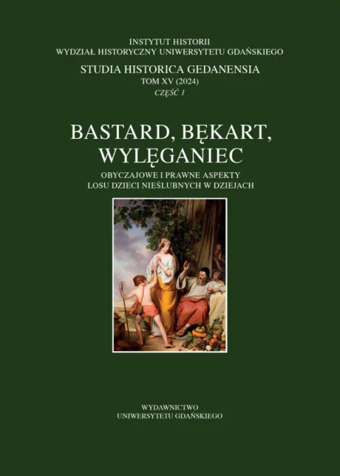 Bastard, bękart, wylęganiec. Obyczajowe i prawne aspekty losu dzieci nieślubnych w dziejach Bastard, bękart, wylęganiec. Obyczajowe i prawne aspekty losu dzieci nieślubnych w dziejach