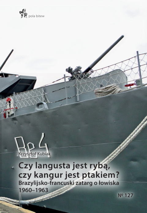 Czy langusta jest rybą, czy kangur jest ptakiem? Brazylijsko-francuski zatarg o łowiska 1960–1963 Czy langusta jest rybą, czy kangur jest ptakiem? Brazylijsko-francuski zatarg o łowiska 1960–1963