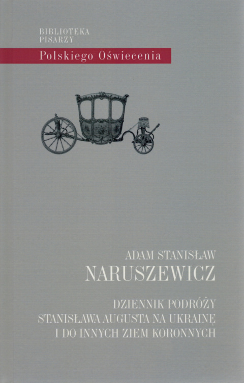 Dziennik podróży Stanisława Augusta na Ukrainę i do innych ziem koronnych Dziennik podróży Stanisława Augusta na Ukrainę i do innych ziem koronnych