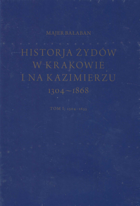 Historia Żydów w Krakowie i na Kazimierzu 1304 - 1868 Tom I i II - komplet Historia Żydów w Krakowie i na Kazimierzu 1304 - 1868 Tom I i II - komplet
