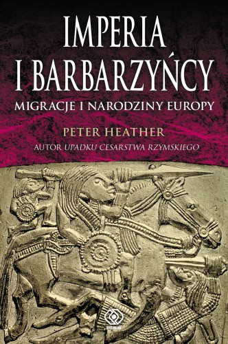 Imperia i barbarzyńcy Migracje i narodziny Europy Imperia i barbarzyńcy Migracje i narodziny Europy